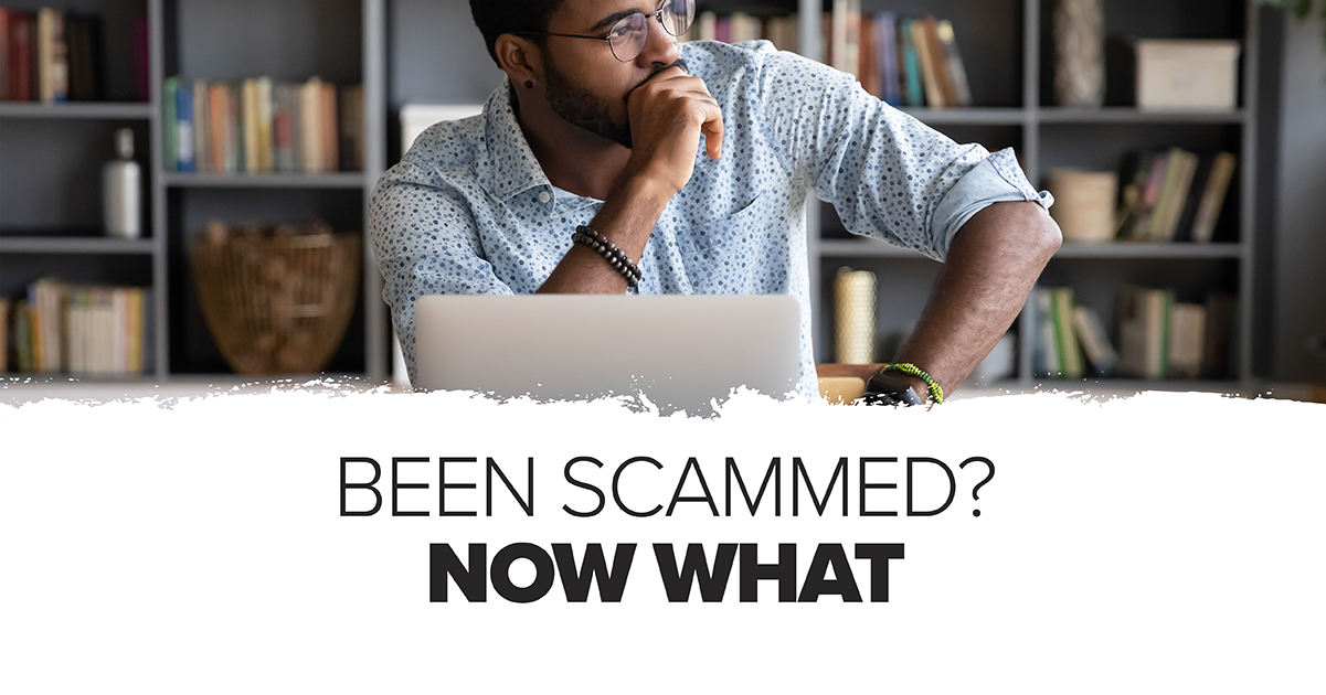 Been Scammed? Now What